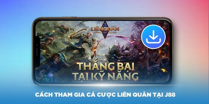 Hướng dẫn cách tham gia cá cược liên quân tại J88