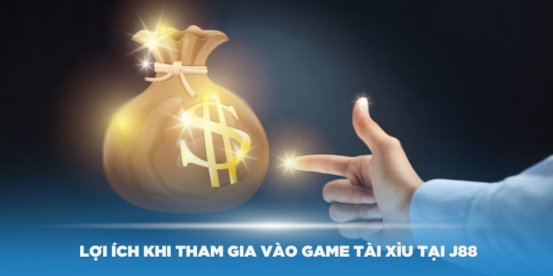 Một số lợi ích khi tham gia vào game tài xỉu tại J88