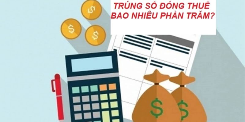 Giải đáp vấn đề trúng số đóng thuế bao nhiêu cho bet thủ