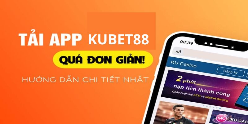 Tổng hợp các ưu điểm khi tải app Kubet88 phải nắm