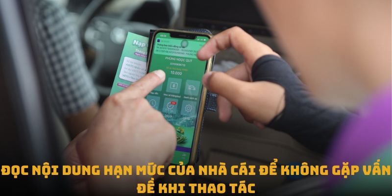 Đọc nội dung hạn mức của nhà cái để không gặp vấn đề khi thao tác