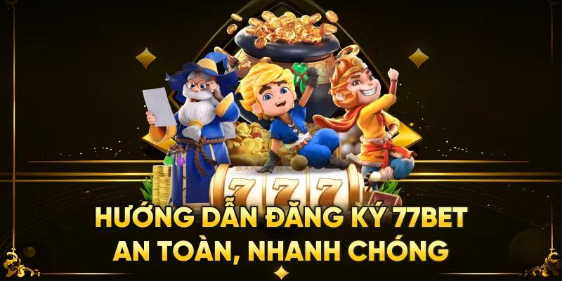 Đăng ký nhanh trên 77bet