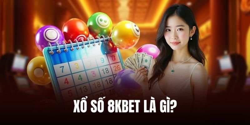 Tổng quan đôi nét về sảnh xổ số 8KBET